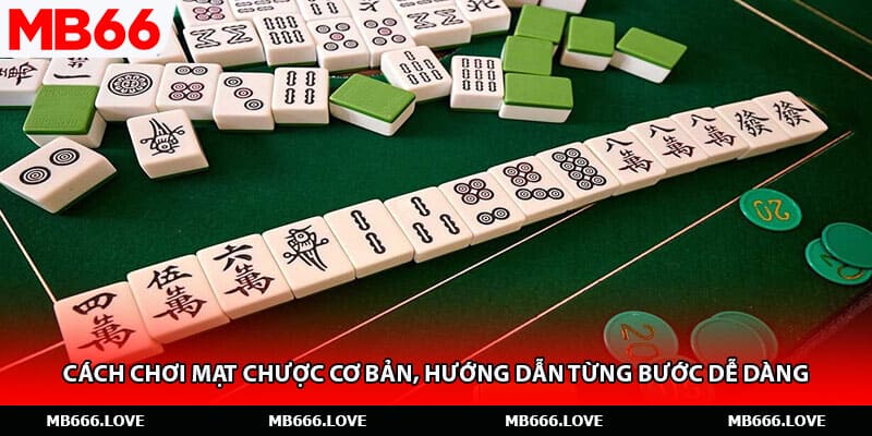 Cách Chơi Mạt Chược Cơ Bản, Hướng Dẫn Từng Bước Dễ Dàng