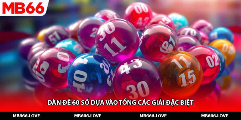 Dàn đề 60 số dựa vào tổng các giải đặc biệt