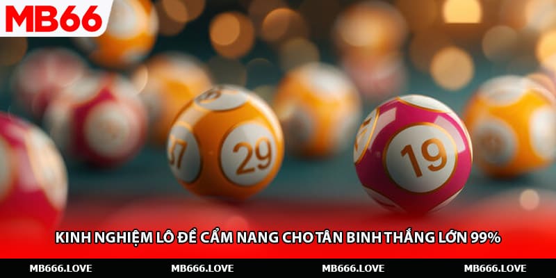 Kinh Nghiệm Lô Đề Cẩm Nang Cho Tân Binh Thắng Lớn 99%