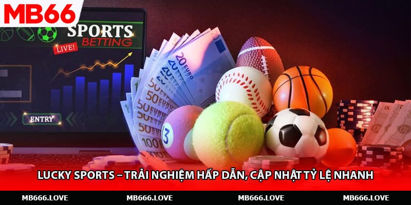 Lucky Sports – Trải Nghiệm Hấp Dẫn, Cập Nhật Tỷ Lệ Nhanh