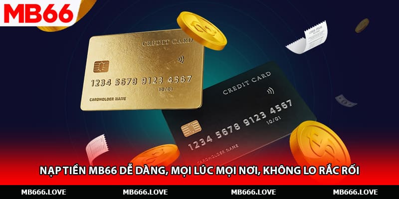 Nạp Tiền MB66 Dễ Dàng, Mọi Lúc Mọi Nơi, Không Lo Rắc Rối