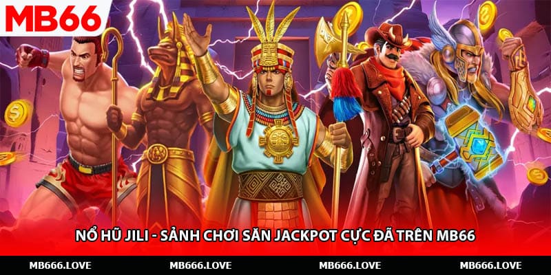 Nổ Hũ Jili - Sảnh Chơi Săn Jackpot Cực Đã Trên MB66