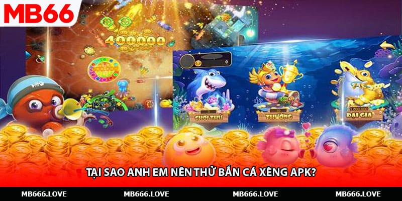Tại sao anh em nên thử bắn cá xèng Apk?