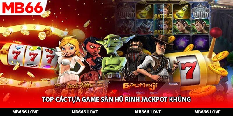 Top các tựa game săn hũ rinh jackpot khủng